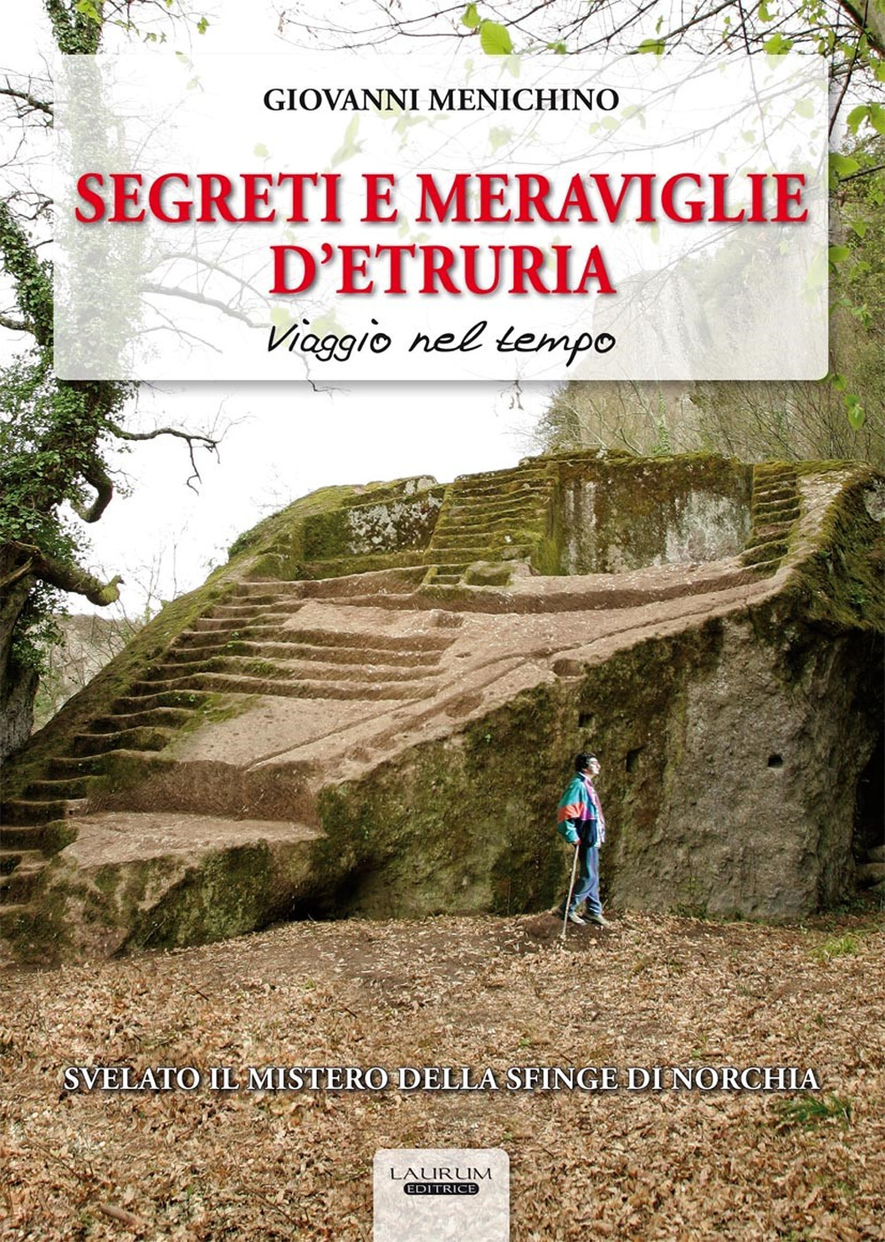 Segreti e meraviglie d'Etruria. Viaggio nel tempo