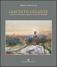Giacinto Gigante e la pittura di paesaggio in Italia dal '600 all'800