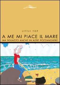 A me mi piace il mare. Ma sguazzo anche in altre pozzanghere