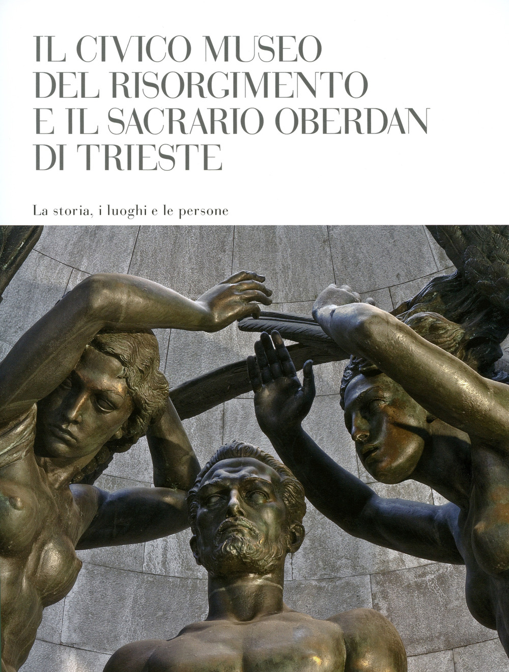 Il Civico Museo del Risorgimento di Trieste e il Sacrario Oberdan di Trieste. La storia, i luoghi e le persone