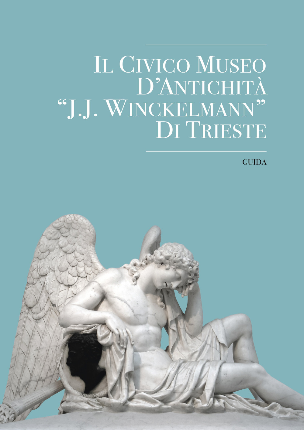 Il Civico Museo d'Antichità «J. J. Winckelmann» di Trieste. Guida