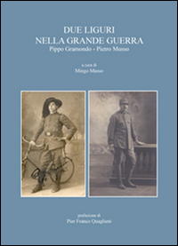 Due liguri nella grande guerra. Pippo Gramondo-Pietro Musso