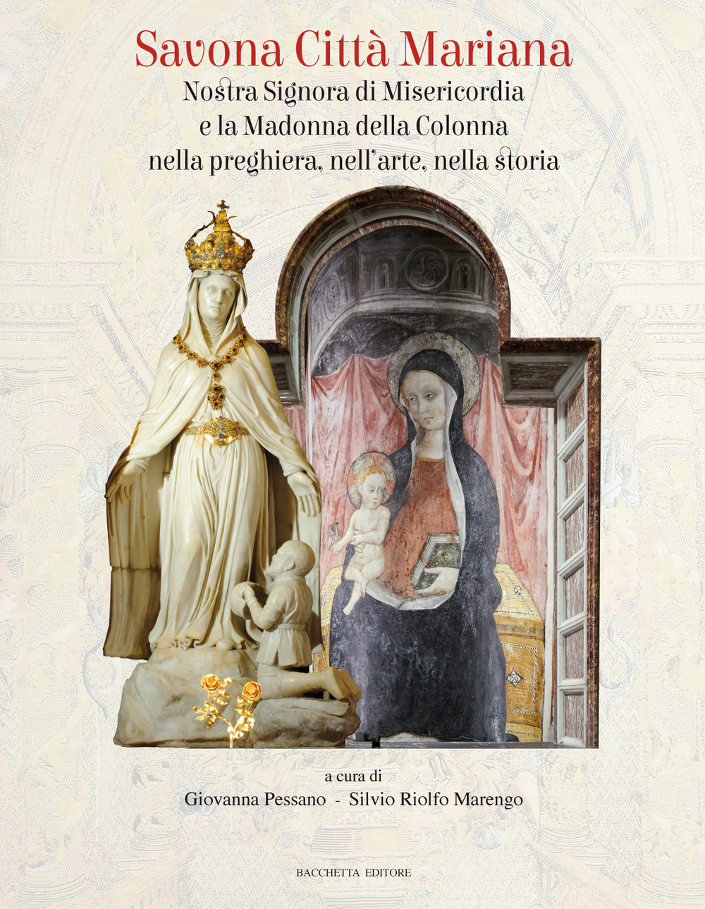 Savona città mariana. Nostra Signora di Misericordia e la Madonna della Colonna nella preghiera, nell'arte, nella storia. Ediz. illustrata