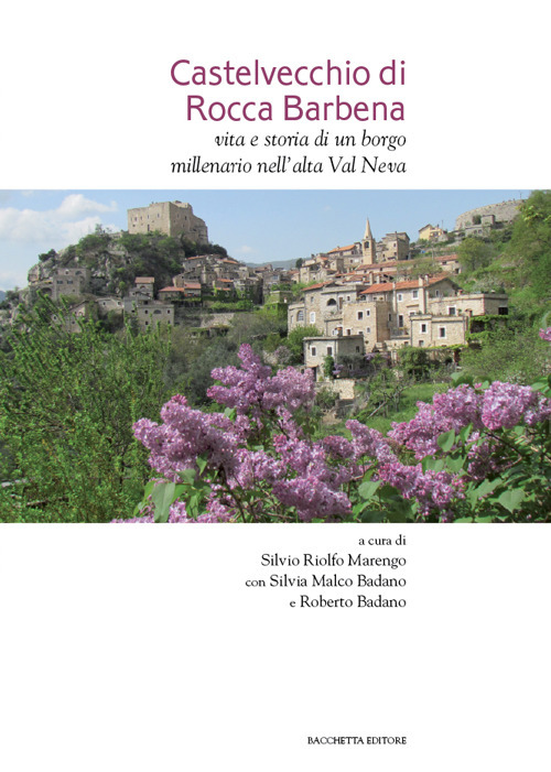 Castelvecchio di Rocca Barbena. Vita e storia di un borgo millenario nell'alta Val Neva