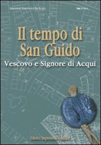 Il tempo di San Guido vescovo e signore di Acqui