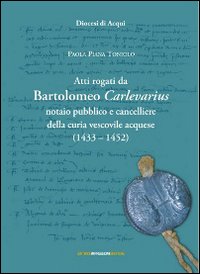 Atti rogati da Bartolomeo Carlevarius, notaio pubblico e cancelliere della Curia vescovile acquese (1403-1452)