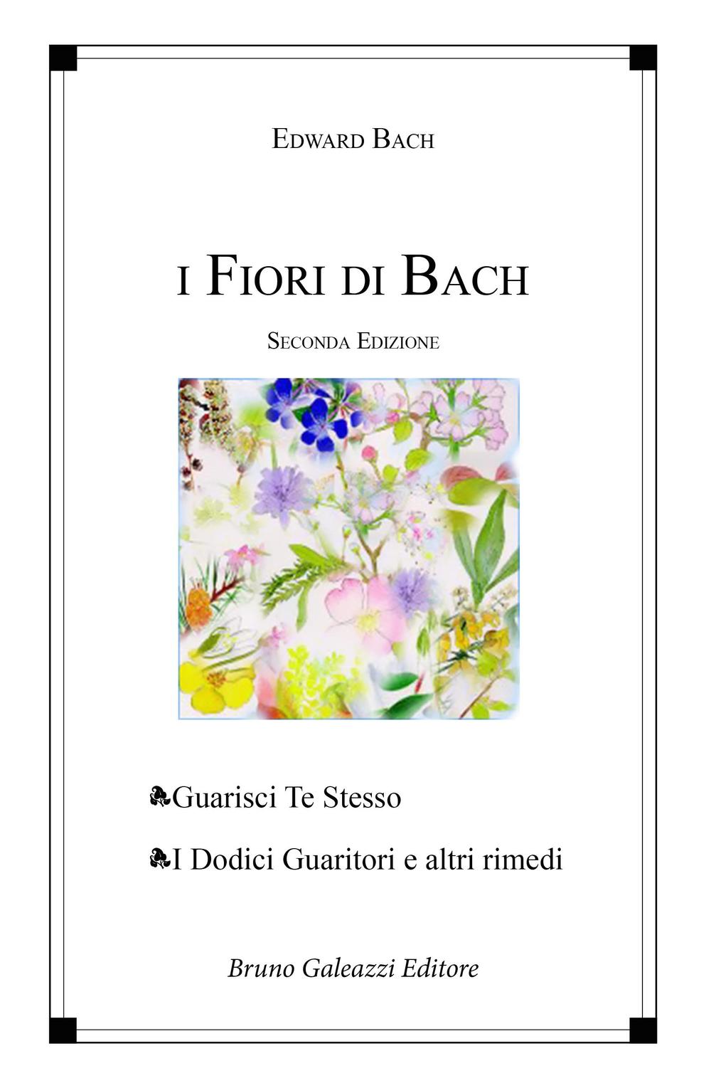 I fiori di Bach. Guarisci te stesso. I dodici guaritori e altri rimedi