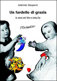 Un fardello di grazia. Le storie del tato e della zia