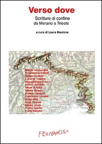 Verso dove. Scritture di confine da Merano a Trieste