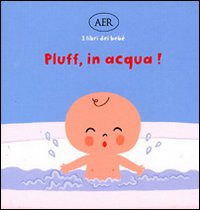 Pluff, in acqua! Ediz. illustrata