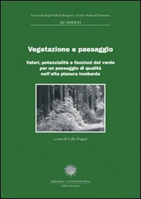 Vegetazione e paesaggio. Valori, potenzialità e funzioni del verde per un paesaggio di qualità nell'alta pianura lombarda