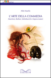 L'arte della commedia. Maschere, buffoni, saltimbanchi e improvvisatori