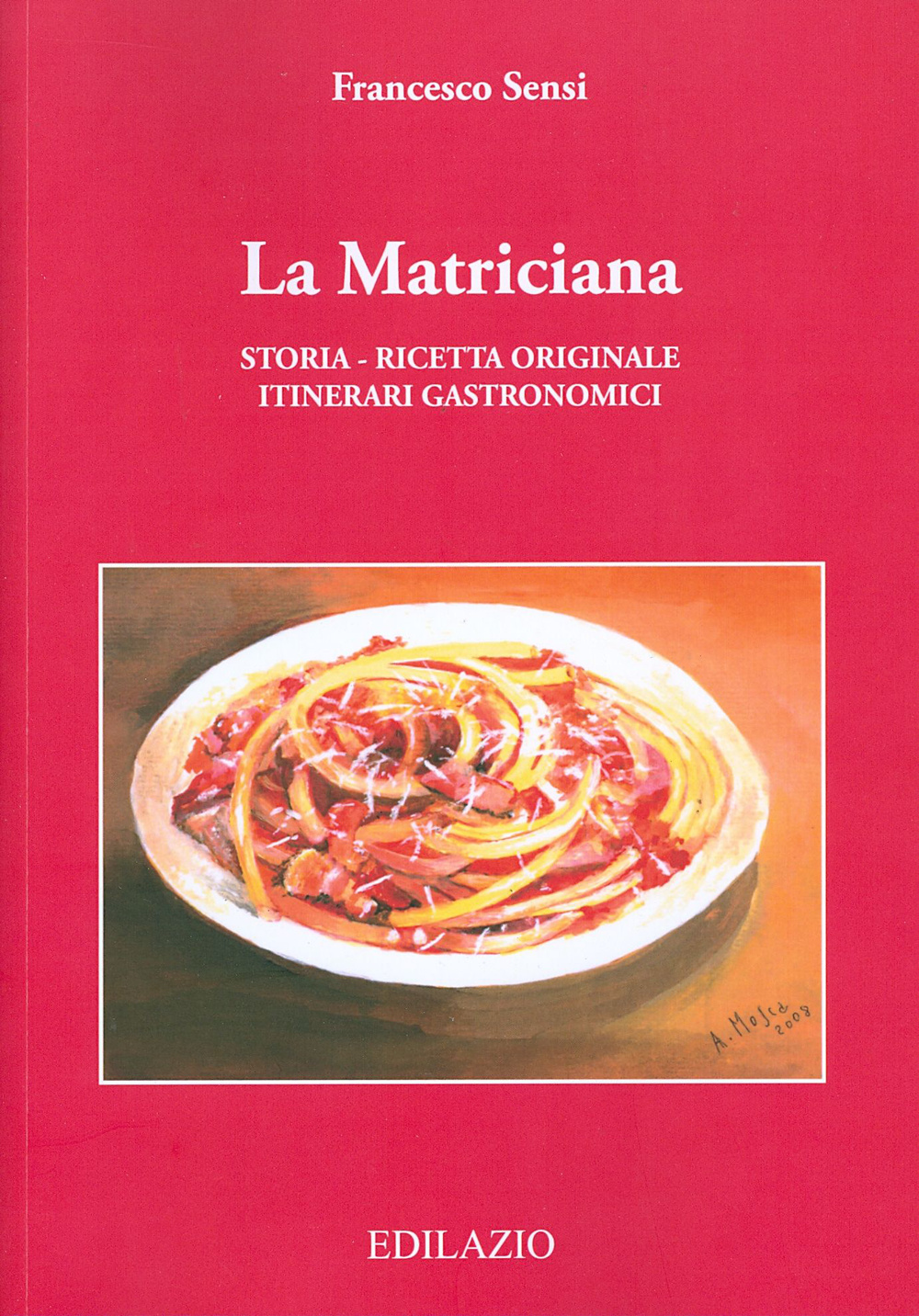 La matriciana. Storia, ricetta originale, itinerari gastronomici