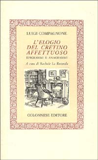 L'elogio del cretino affettuoso. Epigrammi e anagrammi