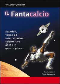 Il fantacalcio. Scandali, veline ed intercettazioni telefoniche anche in questo gioco