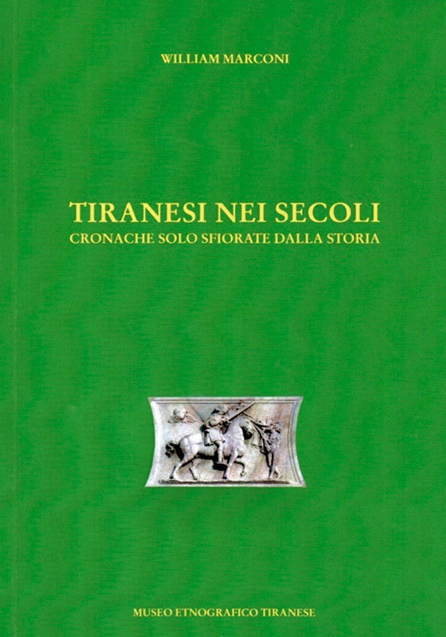 Tiranesi nei secoli. Cronache solo sfiorate dalla storia