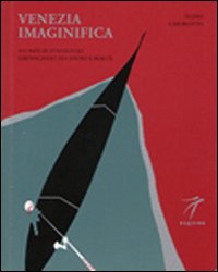 Venezia imaginifica. Sui passi di D'Annunzio girovagando tra sogno e realtà