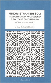 Minori stranieri soli. Tra politiche di accoglienza e politiche di controllo. Un'analisi territoriale