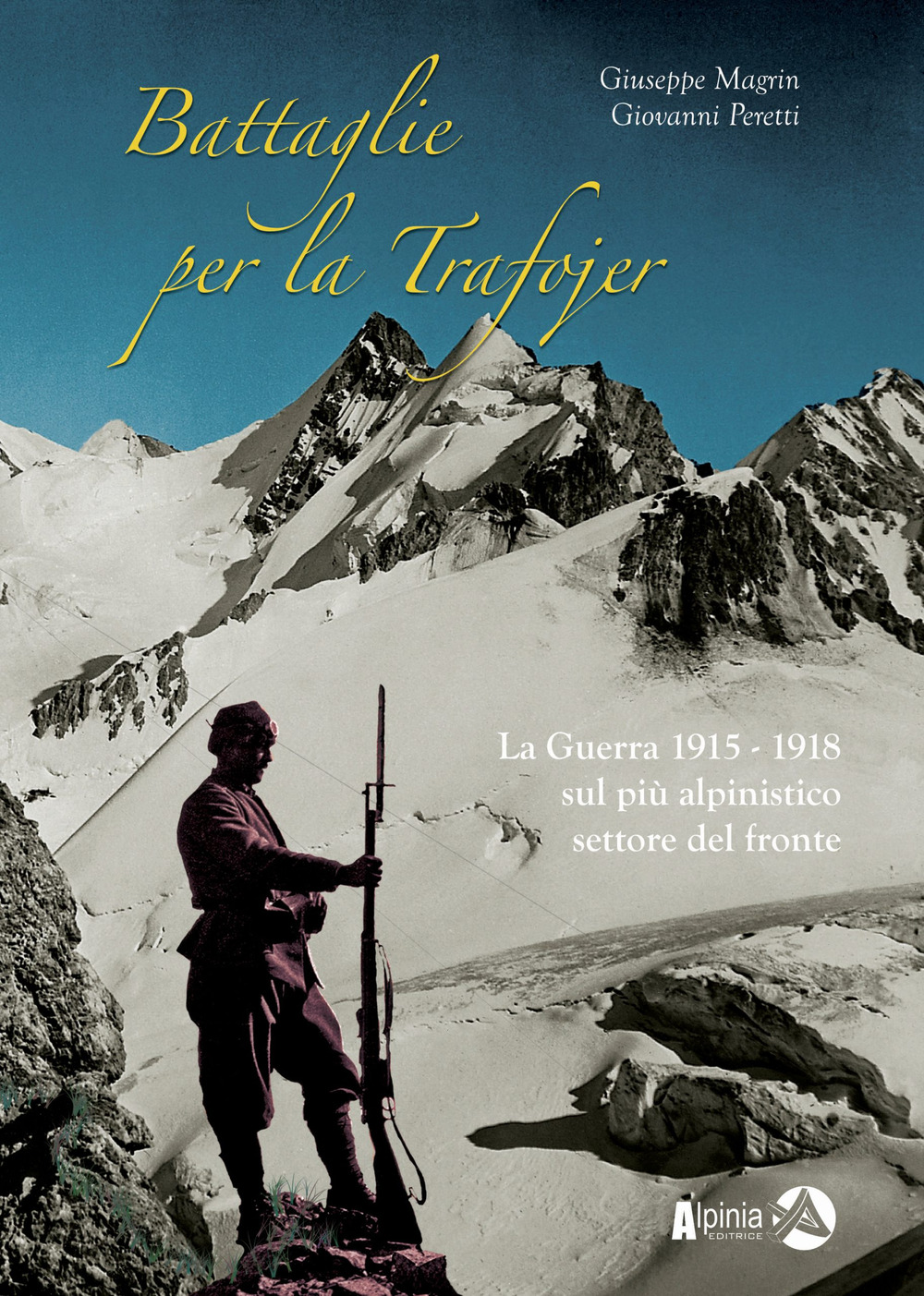 Battaglie per la Trafojer. La guerra 1915-1918 sul più alpinistico settore del fronte