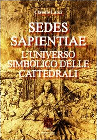 Sedes sapientiae. L'universo simbolico delle cattedrali