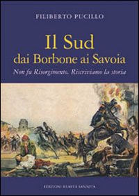 Il sud dai Borbone ai Savoia. Non fu Risorgimento. Riscriviamo la storia