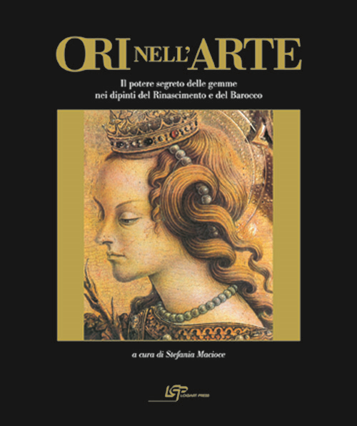 Ori nell'arte. Per una storia del potere segreto delle gemme. Ediz. illustrata