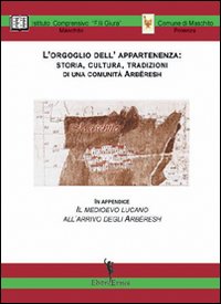 L'orgoglio dell'appartenenza. Storia, cultura, tradizioni di una comunità arberesh