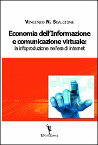 Economia dell'informazione e comunicazione virtuale. La infoproduzione nell'era di internet
