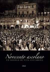 Novecento ascolano. Un secolo di vita cittadina