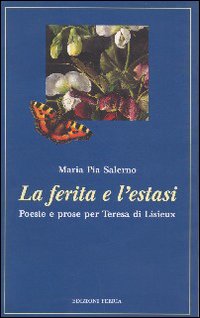 La ferita e l'estasi. Poesie e prose per Teresa di Lisieux