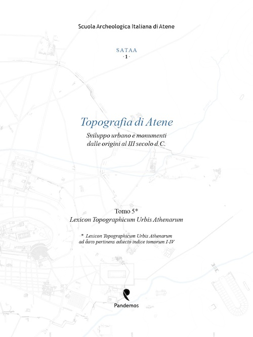 Topografia di Atene. Sviluppo urbano e monumenti dalle origini al III secolo d. C.. Vol. 5: Lexicon topographicum urbis Athenarum