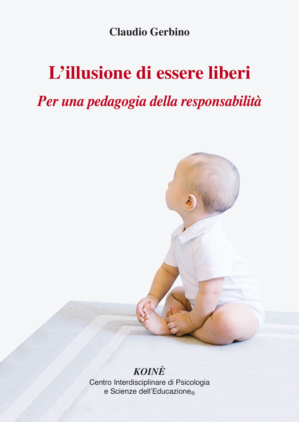 L'illusione di essere liberi. Per una pedagogia della responsabilità