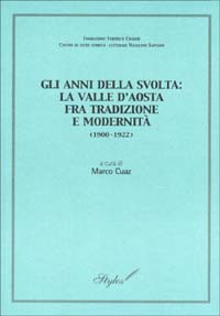 Gli anni della svolta: la Valle d'Aosta fra tradizione e modernità (1900-1922). Atti della giornata di studi (Aosta, 13 ottobre 2001)