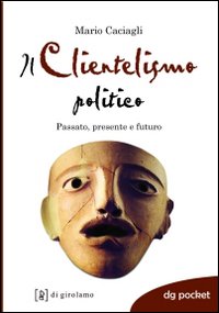 Il clientelismo politico. Passato, presente e futuro