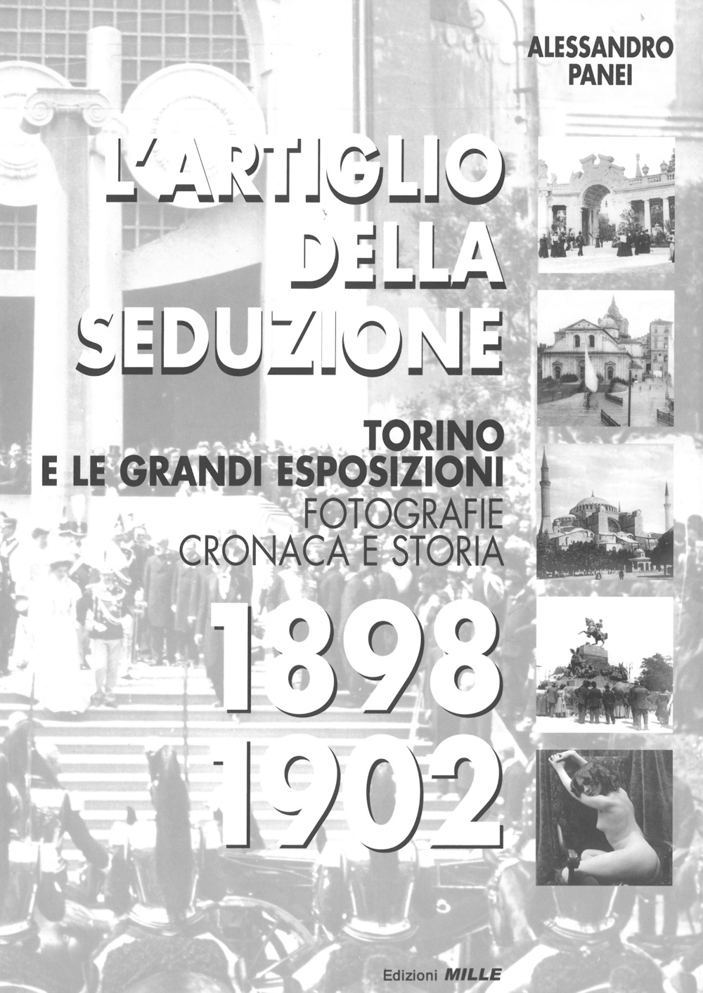 L'artiglio della seduzione. Torino e le grandi esposizioni. Fotografie cronaca e storia. Ediz. illustrata