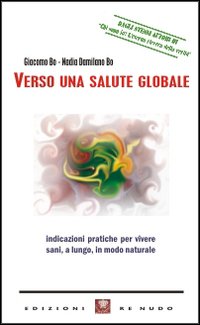 Verso una salute globale. Indicazioni pratiche per vivere sani, a lungo, in modo naturale