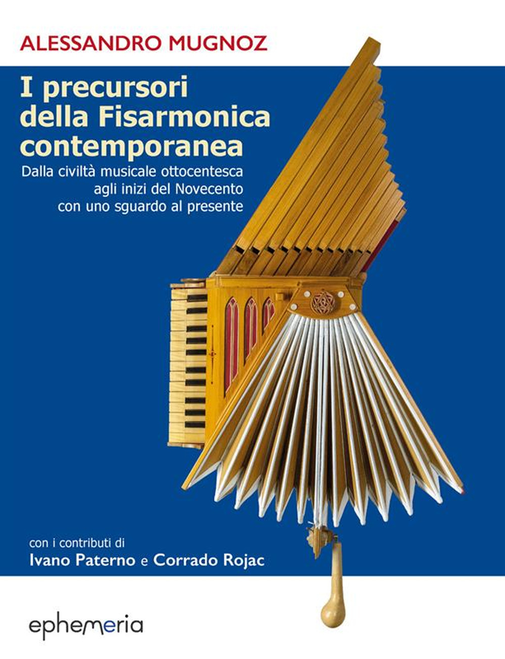 I precursori della fisarmonica contemporanea. Dalla civiltà musicale ottocentesca agli inizi del Novecento con uno sguardo al presente. Ediz. illustrata