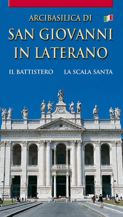 Arcibasilica di San Giovanni in Laterano. Il battistero. La Scala Santa