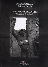 La fabbrica della vita. Omaggio a Capo Verde-The factory of life. Homage to Cabo Verde. Ediz. bilingue