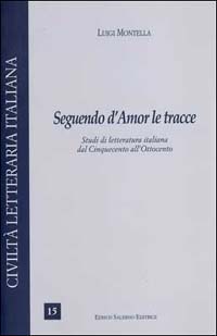 Seguendo d'amor le tracce. Studi di letteratura italiana dal Cinquecento all'Ottocento