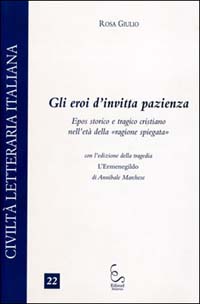 Gli eroi dell'invitta pazienza. Epos storico e tragico cristiano nell'età della «ragione spiegata»