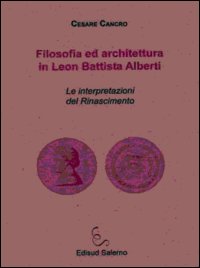 Filosofia ed architettura in Leon Battista Alberti. Le interpretazioni del Rinascimento