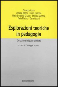 Esplorazioni teoriche in pedagogia. Orizzonti, figure, ambiti