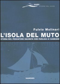 L'isola del Muto. Storia del pescatore dalmata che parlava ai gabbiani