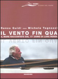 Il vento fin qua. Il mare raccontato dal 17° uomo di Luna Rossa