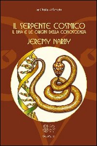 Il serpente cosmico. Il DNA e le origini della conoscenza