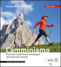 Incantevoli Dolomiti. Escursioni, nordic walking. Itinerari per tutti da percorrere in compagnia