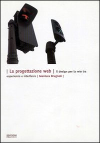 La progettazione web. Il design per la rete tra esperienza e interfacce. Ediz. illustrata