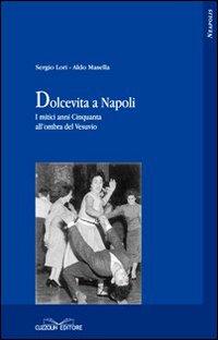 Dolcevita a Napoli. I mitici anni Cinquanta all'ombra del Vesuvio