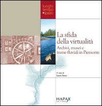 La sfida della virtualità. Archivi, musei e trame fluviali in Piemonte
